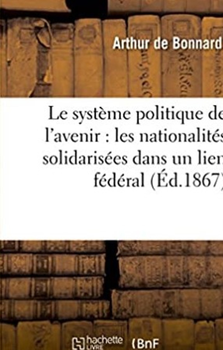 Το βιβλίο «ΠΟΛΙΤΙΚΟ ΣΥΣΤΗΜΑ ΤΟΥ ΜΕΛΛΟΝΤΟΣ-ΑΛΛΗΛΕΓΓΥΕΣ ΕΘΝΙΚΟΤΗΤΕΣ ΣΕ ΟΜΟΣΠΟΝΔΙΑΚΟ ΔΕΣΜΟ. ΕΥΡΩΠΑΪΚΗ ΣΥΝΟΜΟΣΠΟΝΔΙΑ ΠΑΓΚΟΣΜΙΑ ΕΙΡΗΝΗ» του Bonnard όπως κυκλοφορεί σήμερα από τις εκδόσεις HACHETTE  